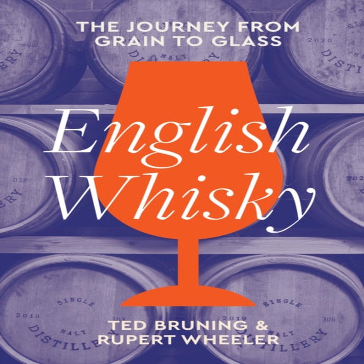 English Whisky : The Journey from Grain to Glass by Bruning, Ted
