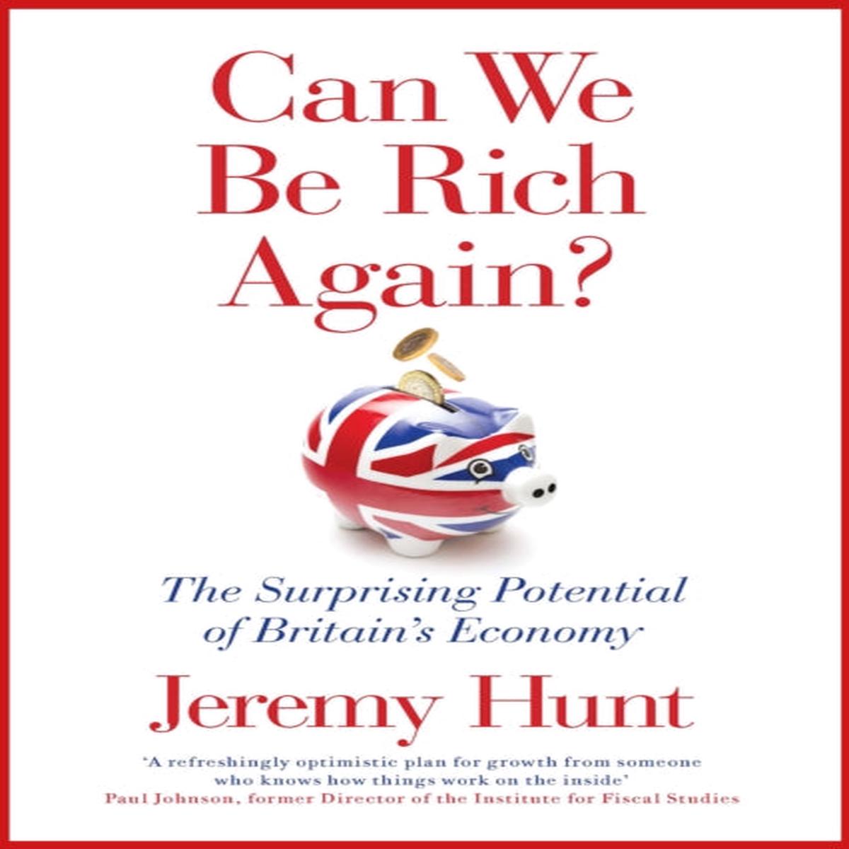 Can We Be Rich Again? : The Surprising Potential of Britain's Economy
