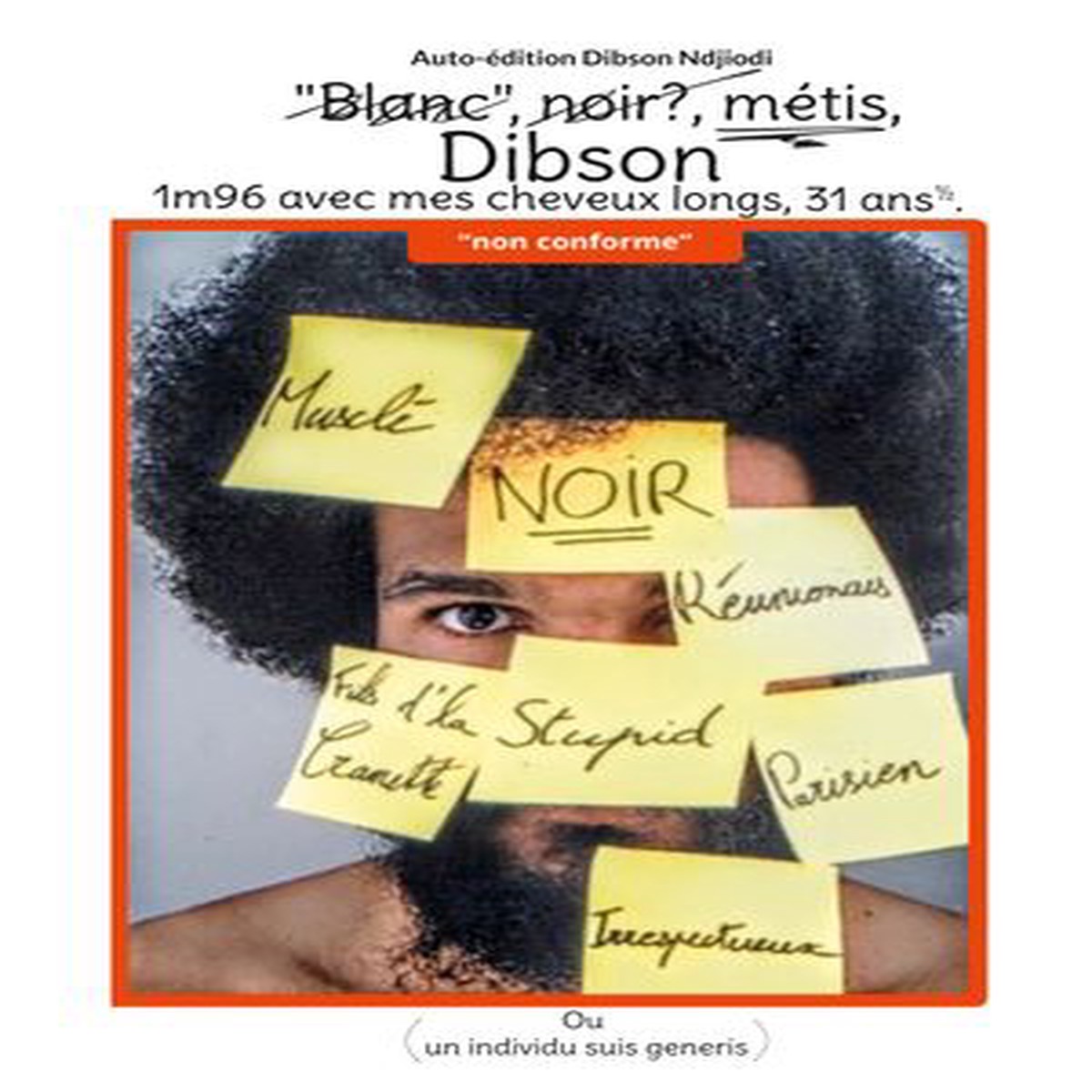 "Blanc", noir, mtis, Dibson, 1m96 avec mes cheveux longs, 31 ans : Ou un individu suis generis