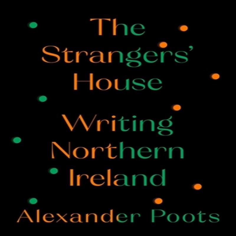 The Strangers' House : Writing Northern Ireland